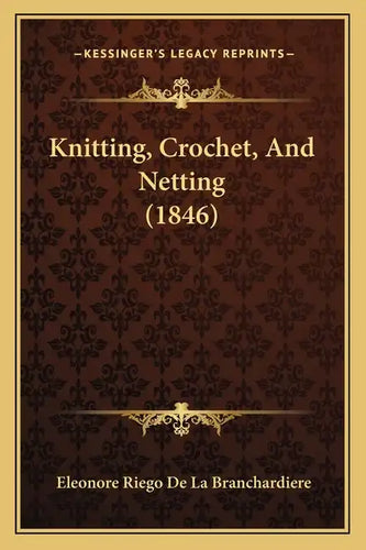 Knitting, Crochet, And Netting (1846) - Paperback