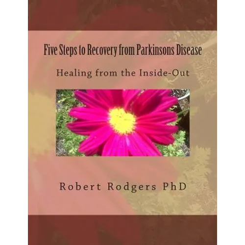 Five Steps to Recovery from Parkinsons Disease: Healing from the Inside-Out - Paperback