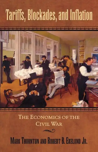 Tariffs, Blockades, and Inflation: The Economics of the Civil War - Paperback