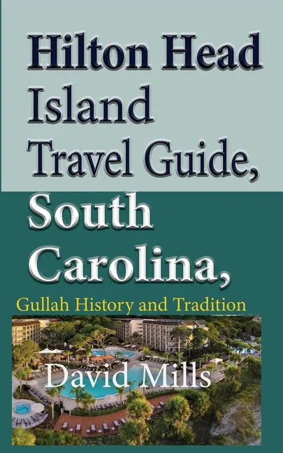 Hilton Head Island Travel Guide, South Carolina, USA: Gullah History and Tradition - Paperback