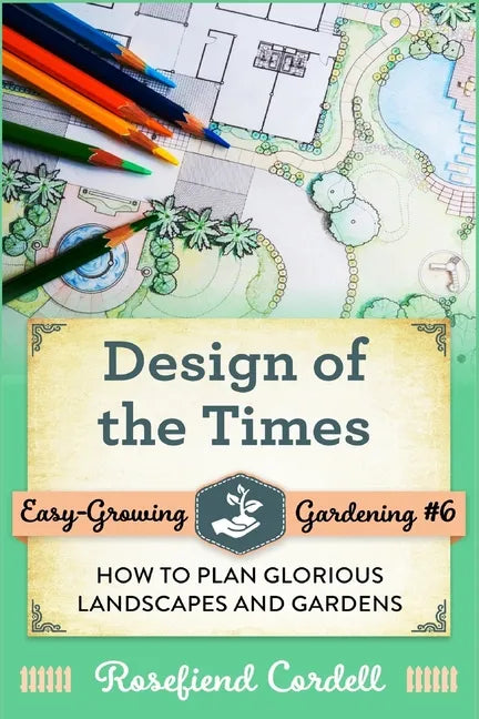 Design of the Times: How to Plan Glorious Landscapes and Gardens - Paperback