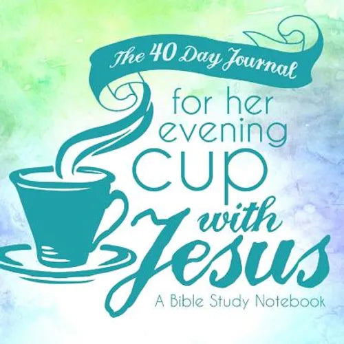 The 40 Day Journal for Her Evening Cup with Jesus: A Bible Study Notebook for Women - Paperback