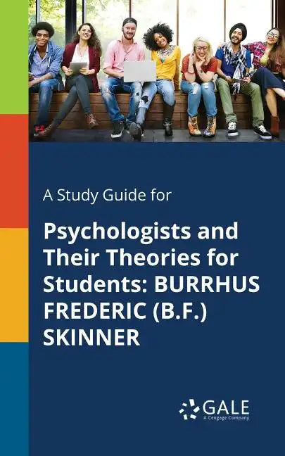 A Study Guide for Psychologists and Their Theories for Students: Burrhus Frederic (B.F.) Skinner - Paperback