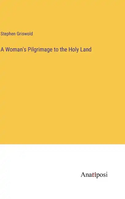 A Woman's Pilgrimage to the Holy Land - Hardcover