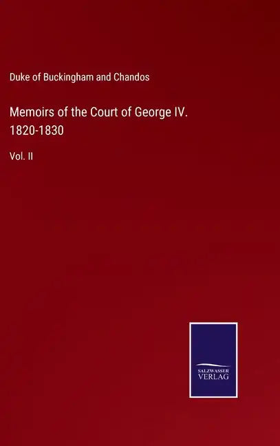 Memoirs of the Court of George IV. 1820-1830: Vol. II - Hardcover