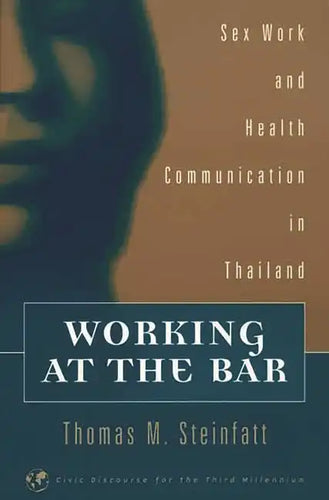 Working at the Bar: Sex Work and Health Communication in Thailand - Paperback