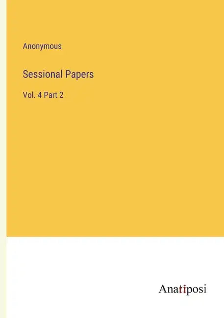 Sessional Papers: Vol. 4 Part 2 - Paperback