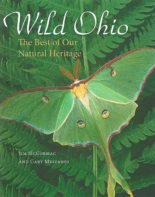 Wild Ohio: The Best of Our Natural Heritage - Hardcover