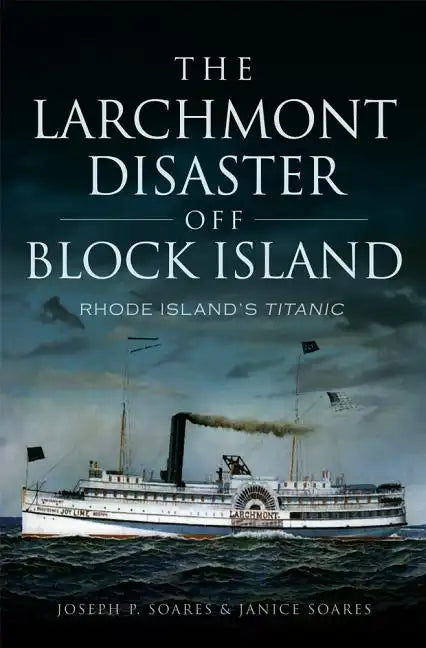The Larchmont Disaster Off Block Island: Rhode Island's Titanic - Paperback