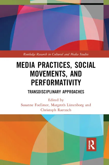 Media Practices, Social Movements, and Performativity: Transdisciplinary Approaches - Paperback