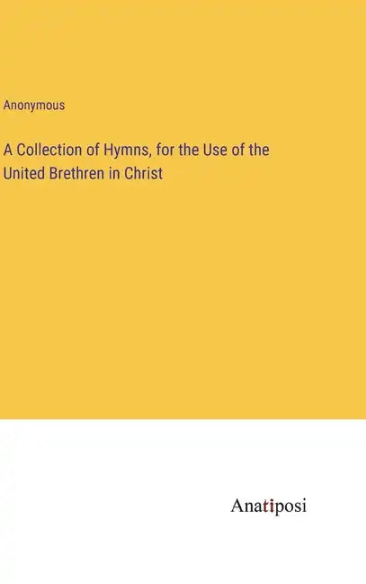 A Collection of Hymns, for the Use of the United Brethren in Christ - Hardcover