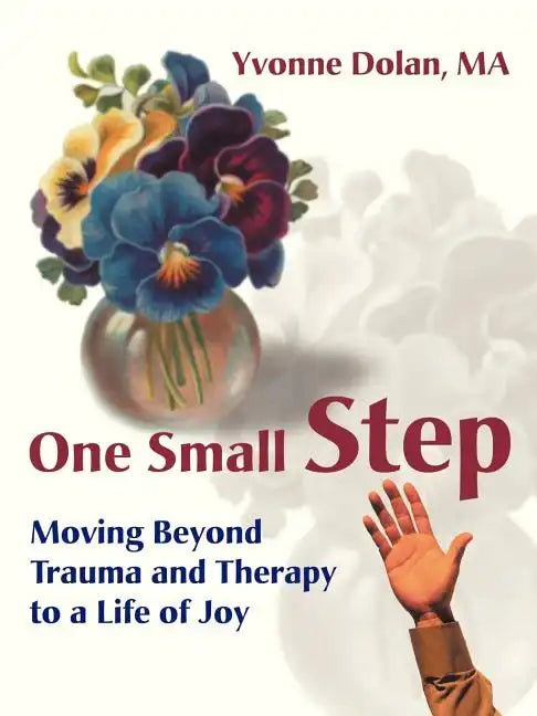 One Small Step: Moving Beyond Trauma and Therapy to a Life of Joy - Paperback