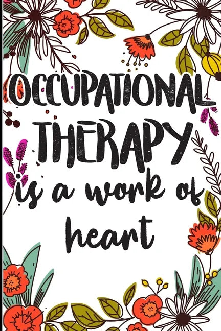 Occupational Therapy is a Work of Heart: Say Thank you, Congratulations, or Happy Birthday to Your Best Therapist - Paperback