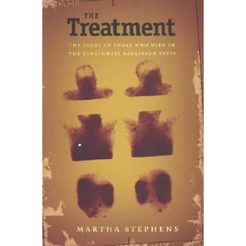 The Treatment: The Story of Those Who Died in the Cincinnati Radiation Tests - Hardcover