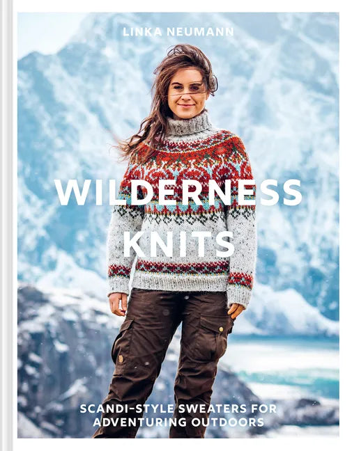 Wilderness Knits: Scandi-Style Sweaters for Adventuring Outdoors - Hardcover