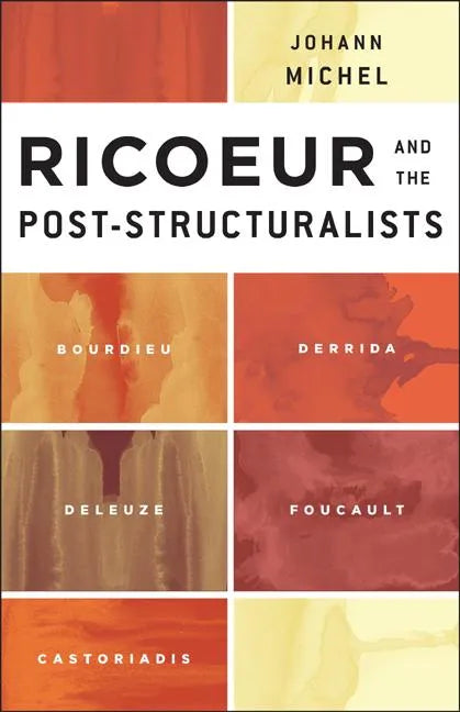 Ricoeur and the Post-Structuralists: Bourdieu, Derrida, Deleuze, Foucault, Castoriadis - Paperback