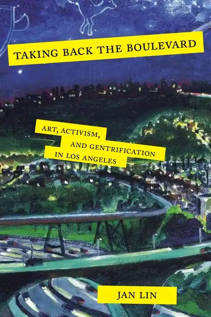Taking Back the Boulevard: Art, Activism, and Gentrification in Los Angeles - Paperback