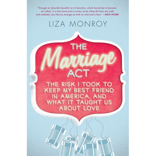 The Marriage Act: The Risk I Took to Keep My Best Friend in America, and What It Taught Us About Love - Paperback
