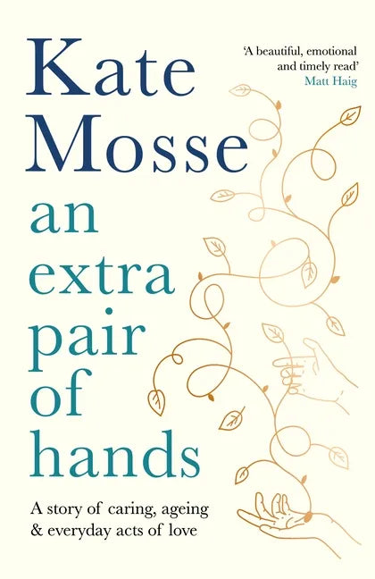 An Extra Pair of Hands: A Story of Caring, Ageing and Everyday Acts of Love - Hardcover