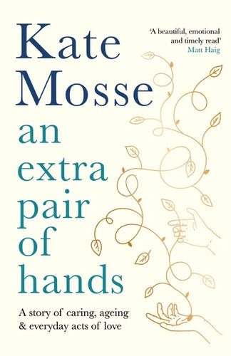 An Extra Pair of Hands: A Story of Caring, Ageing and Everyday Acts of Love - Hardcover