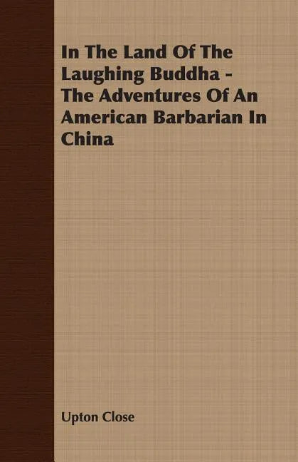 In The Land Of The Laughing Buddha - The Adventures Of An American Barbarian In China - Paperback