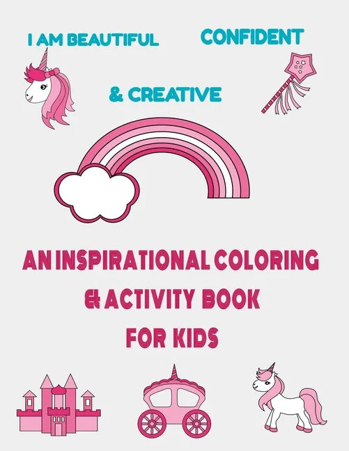 I am beautiful, confident & creative: an inspirational coloring & activity book for kids: 21 inspiring quotes and positive affirmations with amazing i - Paperback