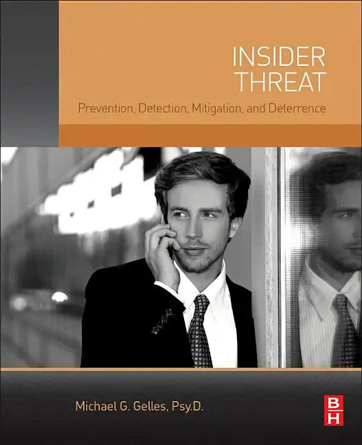 Insider Threat: Prevention, Detection, Mitigation, and Deterrence - Paperback