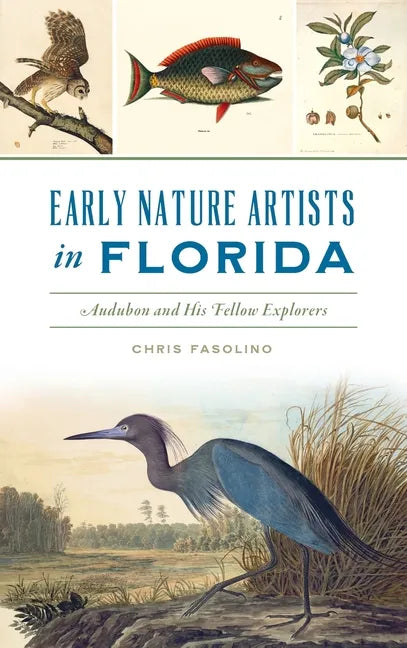 Early Nature Artists in Florida: Audubon and His Fellow Explorers - Hardcover