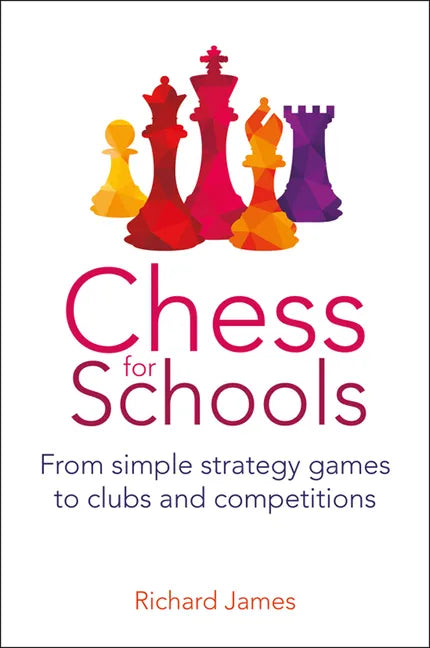 Chess for Schools: From Simple Strategy Games to Clubs and Competitions - Paperback