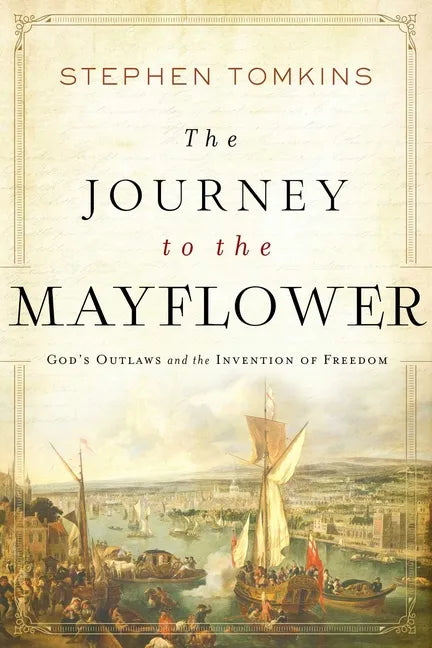 The Journey to the Mayflower: God's Outlaws and the Invention of Freedom - Paperback