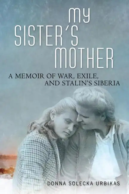 My Sister's Mother: A Memoir of War, Exile, and Stalin's Siberia - Paperback