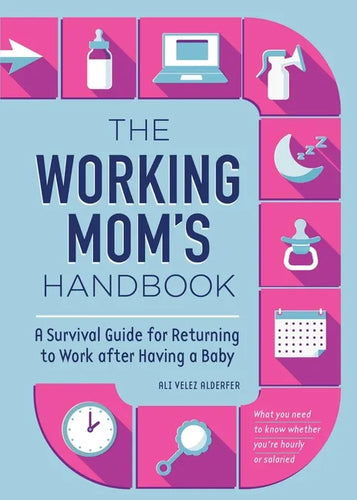 The Working Mom's Handbook: A Survival Guide for Returning to Work After Having a Baby - Paperback