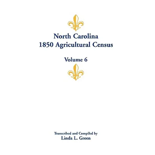 North Carolina 1850 Agricultural Census: Volume 6 - Paperback