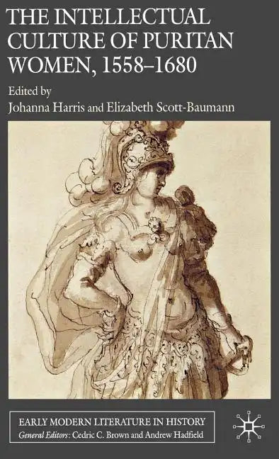 The Intellectual Culture of Puritan Women, 1558-1680 - Hardcover