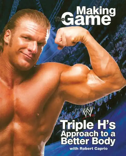 Triple H: Making the Game: Triple H's Approach to a Better Body - Paperback