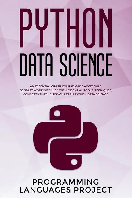 Python Data Science: An essential crash course made accessible to start working filled with essential tools, tecniques, concepts that helps - Paperback