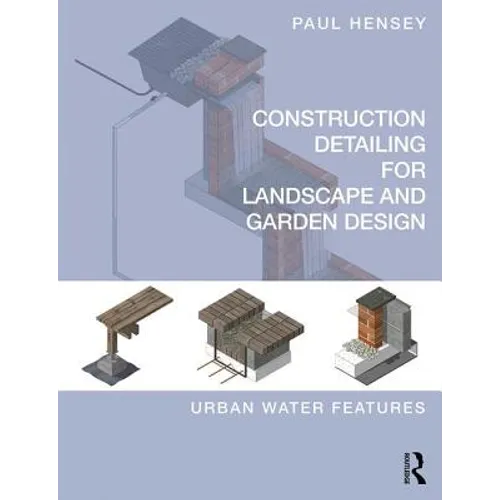 Construction Detailing for Landscape and Garden Design: Urban Water Features - Paperback