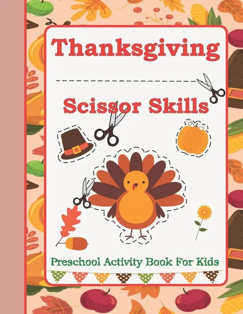 Thanksgiving Scissor Skills: Preschool Activity Book For Kids Ages 3 to 5 - Paperback