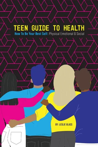 Teen Guide To Health: How To Be Your Best Self: Physical Emotional Social - Paperback