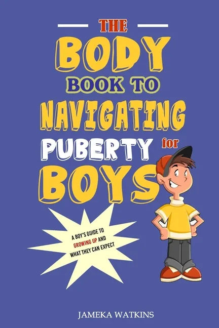 The Body Book to Navigating Puberty for Boys: A Boy's Guide to Growing Up and What they Can Expect - Paperback