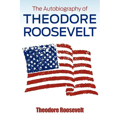 The Autobiography of Theodore Roosevelt - Paperback