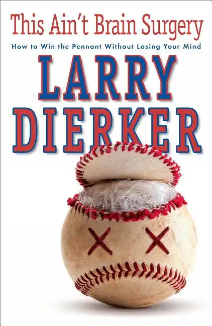 This Ain't Brain Surgery: How to Win the Pennant Without Losing Your Mind - Paperback