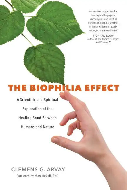The Biophilia Effect: A Scientific and Spiritual Exploration of the Healing Bond Between Humans and Nature - Paperback