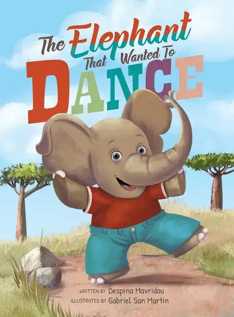 The Elephant that Wanted to Dance: An inspirational children's picture book about being brave and following your dreams - Hardcover