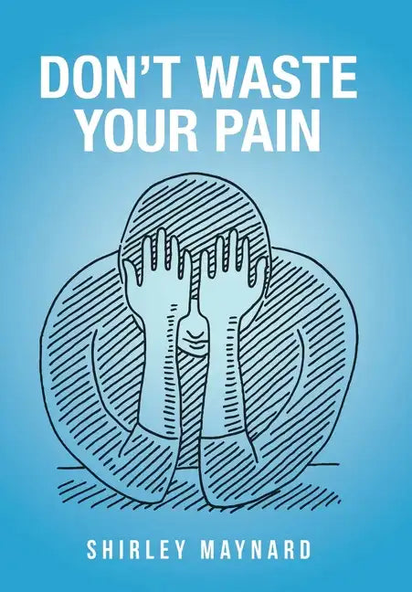 Don't Waste Your Pain - Hardcover
