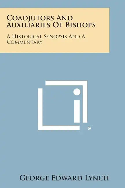 Coadjutors and Auxiliaries of Bishops: A Historical Synopsis and a Commentary - Paperback