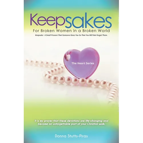 Keepsakes: The Heart Series: For Broken Women in a Broken World - Paperback