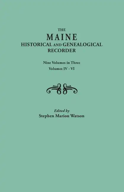 Maine Historical and Genealogical Recorder. Nine Volumes Bound in Three. Volumes IV-VI - Paperback