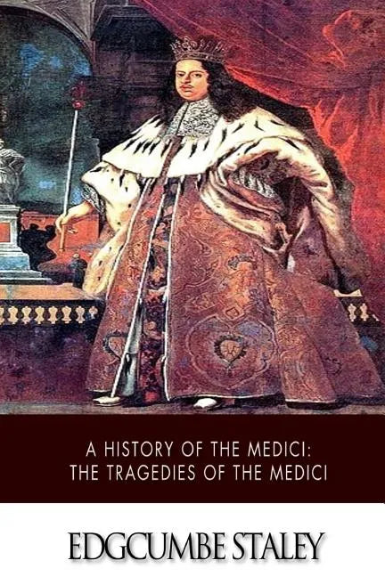 A History of the Medici: The Tragedies of the Medici - Paperback
