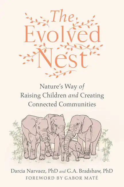 The Evolved Nest: Nature's Way of Raising Children and Creating Connected Communities - Paperback